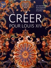 Créer pour Louis XIV, Le Brun et les manufactures de la couronne