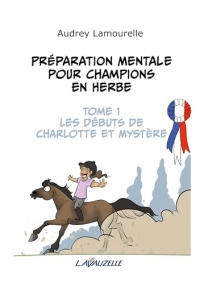Préparation mentale pour champions en herbe, tome 1, les débuts de Charlotte et Mystère