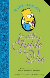 Bart Simpson, mon guide de la vie. P'tit manuel pour ceux qui se posent des questions