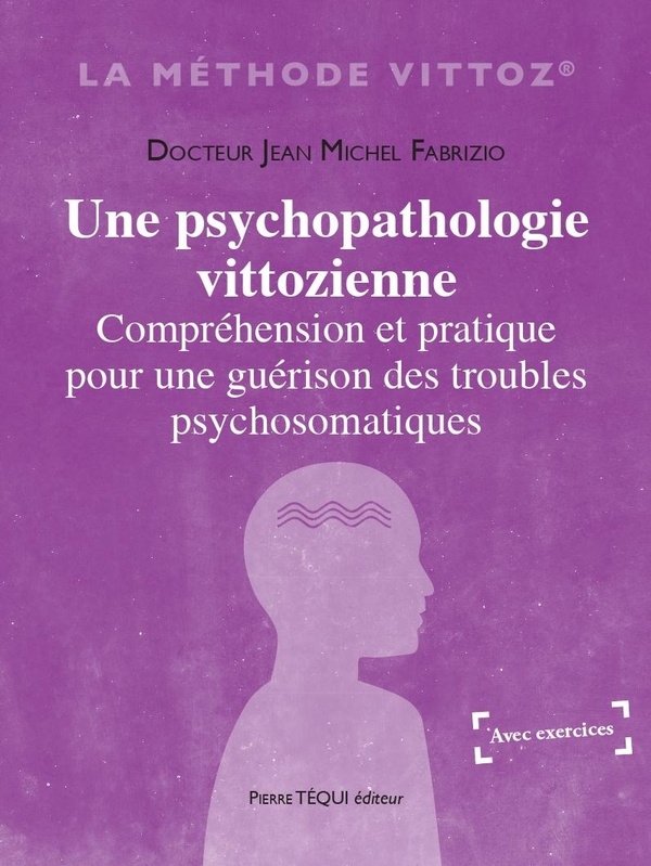 Une psychopathologie vittozienne: Compréhension et pratique pour une guérison des troubles psychosomatiques