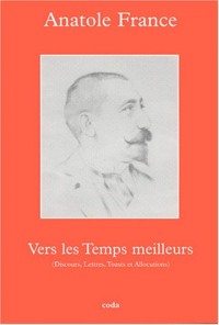 Vers les Temps Meilleurs : Discours, Lettres, Toasts & Allocutions