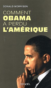 Comment Obama a perdu l'Amérique [9782207111444]