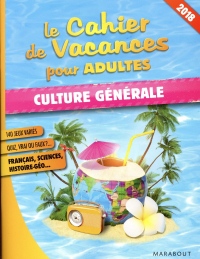 Le cahier de vacances pour adultes 2018 : Culture générale