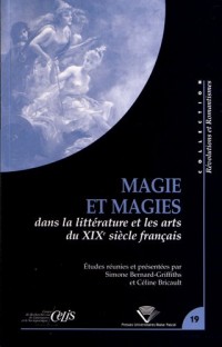 Magie et Magies Dans la Litterature et les Arts du 19e Siecle Francai S