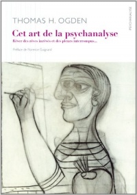 Cet art qu'est la psychanalyse : Rêver des rêves inrêvés et des cris interrompus