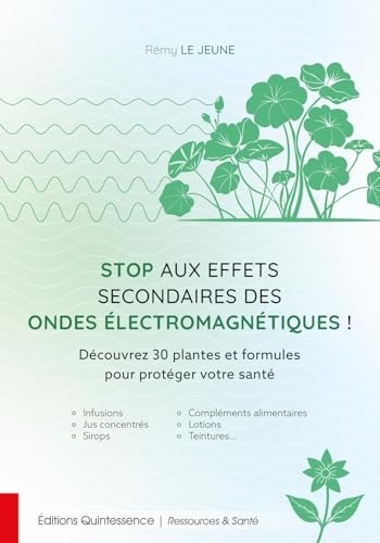 Stop aux effets secondaires des ondes électromagnétiques ! - Découvrez 30 plantes et formules pour protéger votre santé