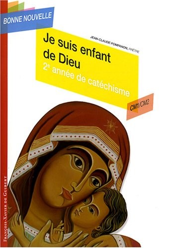 Je suis enfant de Dieu : Deuxième année de catéchisme CM1/CM2, enfant