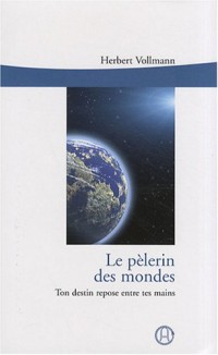 Le pèlerin des mondes : Ton destin repose entre tes mains