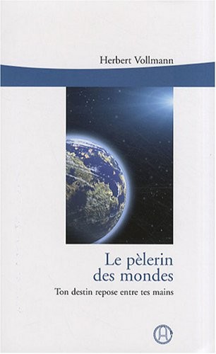 Le pèlerin des mondes : Ton destin repose entre tes mains