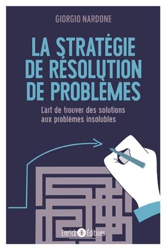 La stratégie de résolution de problèmes : L'art de trouver des solutions aux problèmes insolubles
