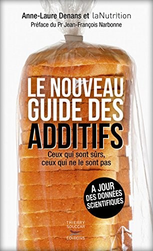 Le Nouveau guide des additifs - Ceux qui sont sûrs, ceux qui ne le sont pas