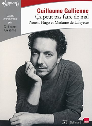 Ça peut pas faire de mal: Le roman : Proust, Hugo et Madame de Lafayette lus et commentés par Guillaume Gallienne