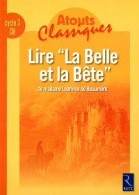 Lire La Belle et la Bête de madame Leprince de Beaumont : Cycle 3 CM