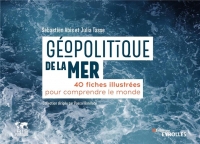Géopolitique de la mer: 40 fiches pour comprendre le monde/Collection dirigée par Pascal Boniface