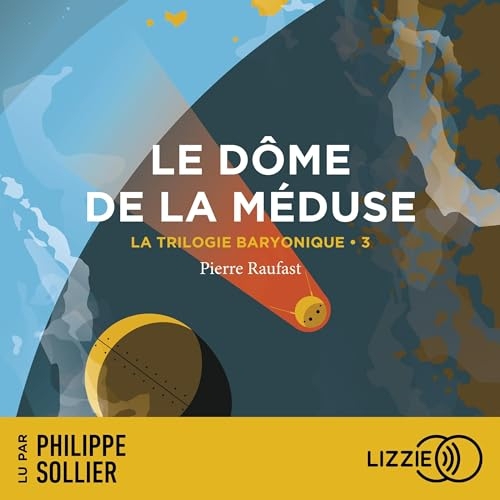 Le Dôme de la méduse: La Trilogie Baryonique 3
