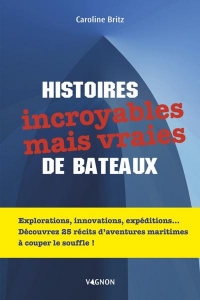 Histoires incroyables de bateaux: 25 récits qui vous feront voyager à travers des aventures maritimes à couper le souffle !