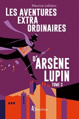 Les Aventures extraordinaires d'Arsène Lupin - tome 3. Nouvelle édition