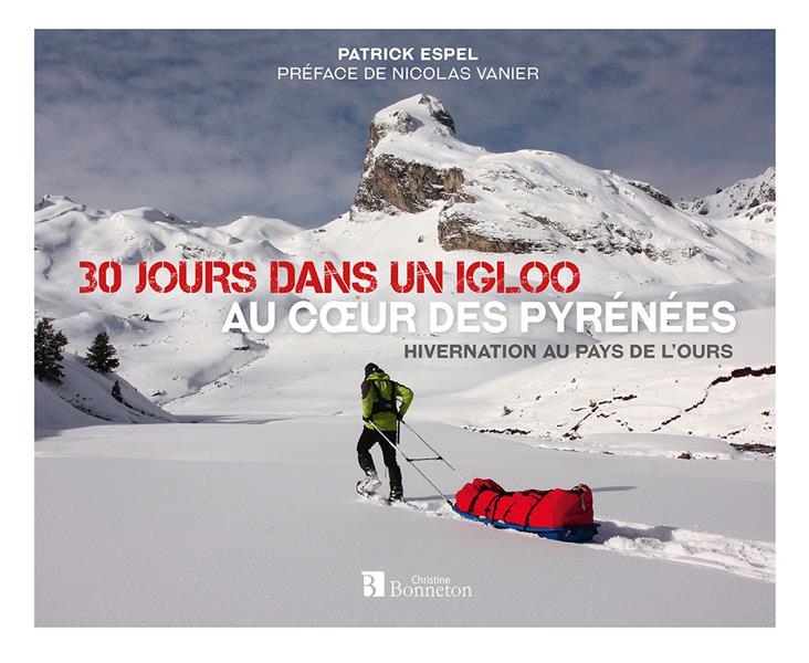 Hivernation au pays de l'ours: 30 jours dans un igloo, au coeur des Pyrénées