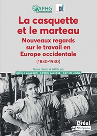 La casquette et le marteau: Nouveaux regards sur travail en Europe occidentale (1830-1930)
