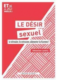 Le désir sexuel : Le stimuler, le retouver, alimenter la flamme