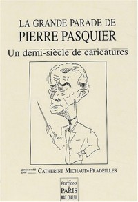 La Grande parade de Pierre Pasquier : Un demi-siècle de caricatures