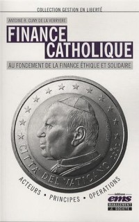 Finance catholique - Au fondement de la finance éthique et solidaire, Acteurs, Principes, Opérations