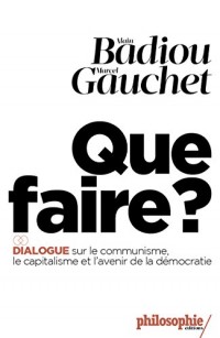 Que faire ?: Dialogue sur le communisme, le capitalisme et l'avenir de la démocratie.