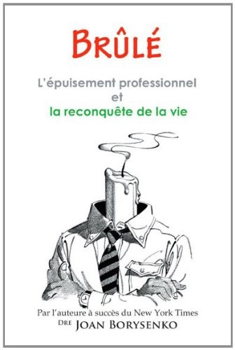 Brûlé - L'épuisement professionnel et la reconquête de la vie