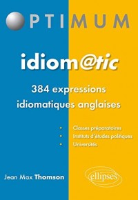 Idiom@Tic Les 384 Expressions Idiomatiques Anglaises à Connaître