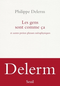 Les gens sont comme ça: Et autres petites phrases métaphysiques