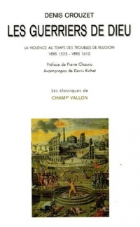 Les guerriers de Dieu : La violence au temps des troubles de religion (vers 1525- vers 1610)