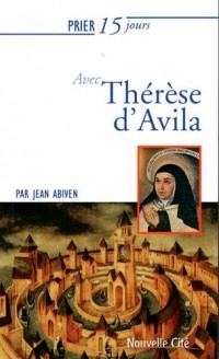 Prier 15 jours avec Thérèse d'Avila