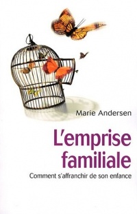 L'emprise familiale: Comment s'affranchir de son enfance et choisir enfin sa vie