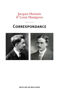 Correspondance Jacques Maritain - Louis Massignon: 1913-1962