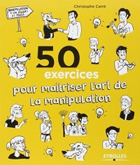 50 exercices pour maîtriser l'art de la manipulation