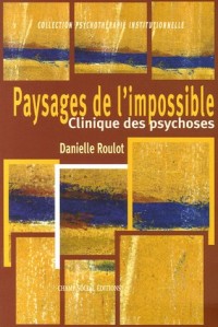 Paysages de l'impossible (NE): Clinique des psychoses