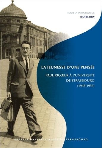 La jeunesse d'une pensée : Paul Ricoeur à l'Université de Strasbourg (1948-1956)