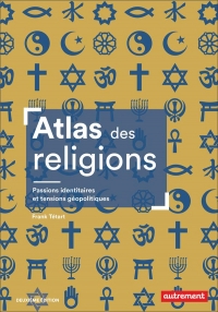 ATLAS DES RELIGIONS - PASSIONS IDENTITAIRES ET TENSIONS GEOPOLITIQUES: PASSIONS IDENTITAIRES ET TENSIONS GEOPOLITIQUES