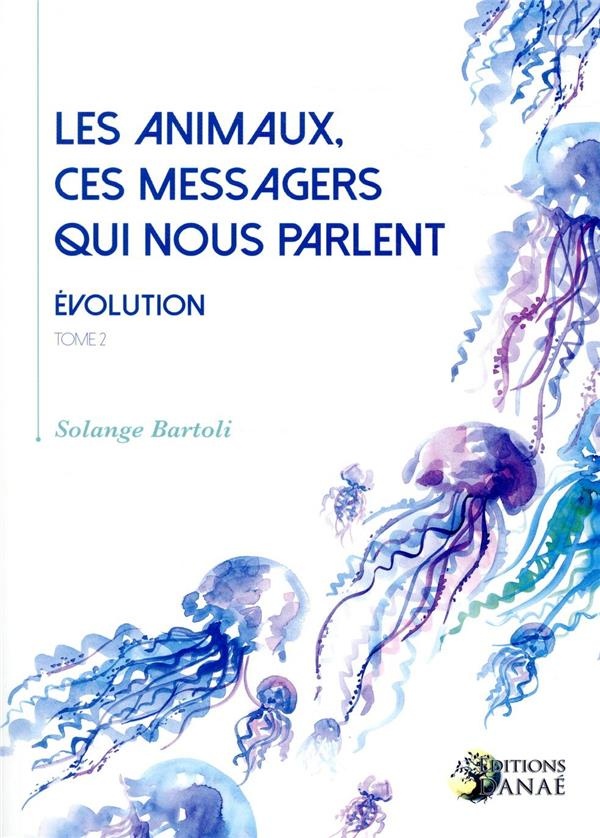 Les Animaux, Ces Messagers Qui Nous Parlent (Tome 2)