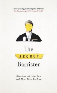 The Secret Barrister : Stories of the Law and How it's Broken