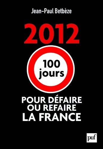 2012 : 100 jours pour défaire ou refaire la France