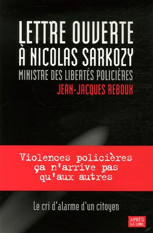 Lettre ouverte à Nicolas Sarkozy, ministre des libertés policières : Candidat à la Présidence de la République