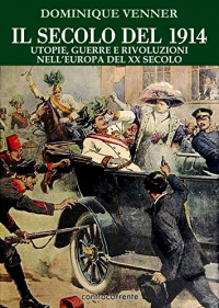 Il secolo del 1914. Utopie, guerre e rivoluzioni nell'Europa del XX Secolo
