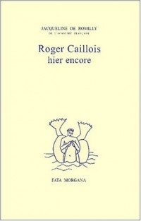 Roger caillois hier encore