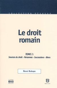 Le droit romain : Tome 1, Introduction sources du droit personnes successions biens