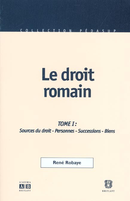 Le droit romain : Tome 1, Introduction sources du droit personnes successions biens