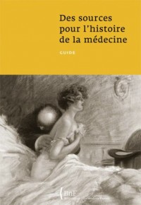 Des sources pour l'histoire de la médecine : Guide