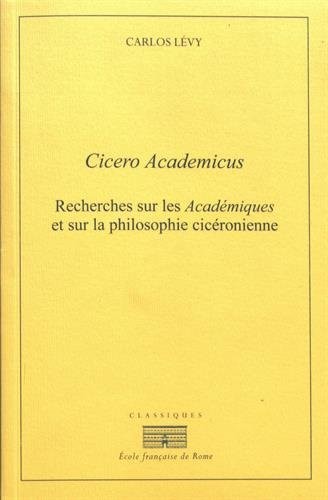 Cicero Academicus : Recherches sur les Académiques et sur la philosophie cicéronienne