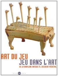 Art du jeu, Jeus dans l'art ; De Babylone à l'Occidnet médiéval : Musée de Cluny, musée national du Moyen Age, 28 novembre 2012 - 4 mars 2013