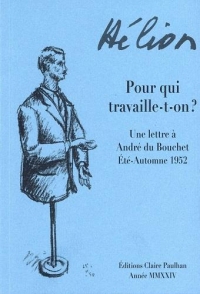Pour qui travaille-t-on ?: Une lettre à André du Bouchet / Été-Automne 1952